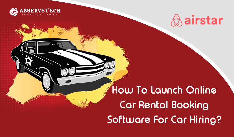 How To Launch Online Car Rental Booking Software For Car Hiring?