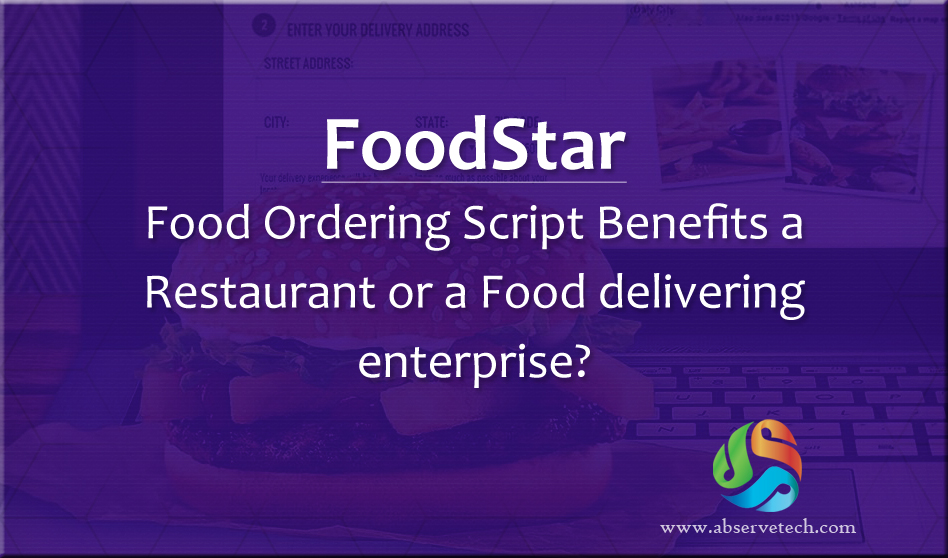 How FoodStar – Food Ordering Script Benefits A Restaurant Or A Food Delivering Enterprise?