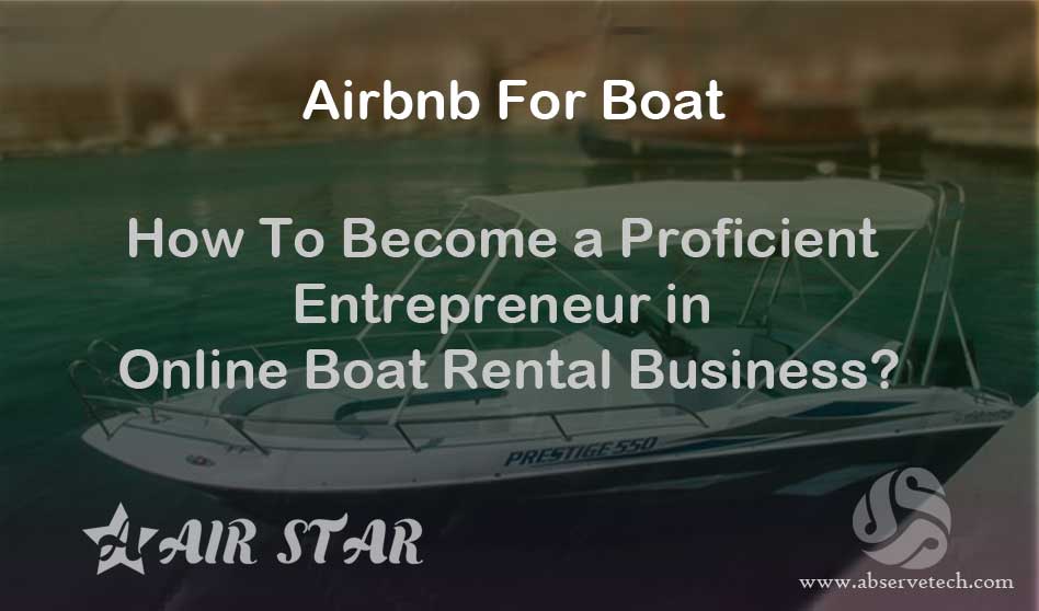 How To Become A Proficient Entrepreneur In Online Boat Rental Business?