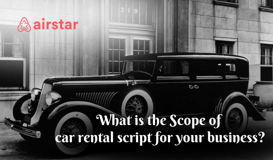 What Is The Scope Of Car Rental Script For Your Business?