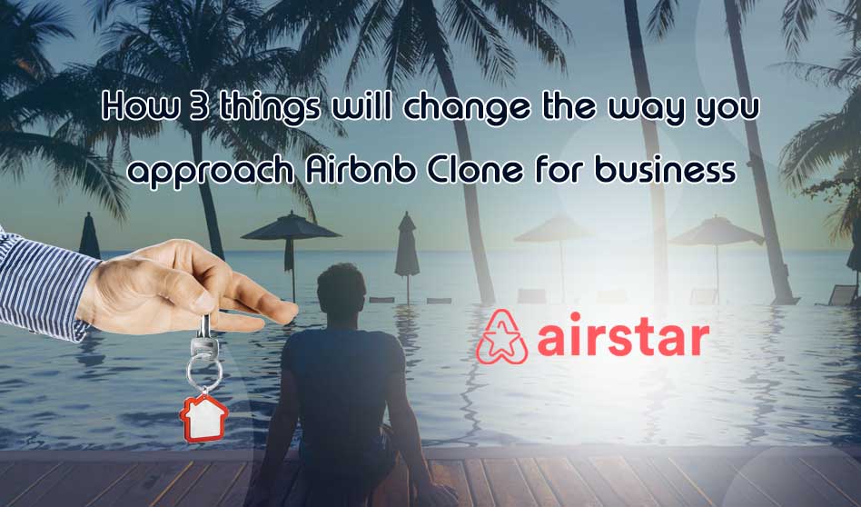 How 3 Things Will Change The Way You Approach Airbnb Clone For Business