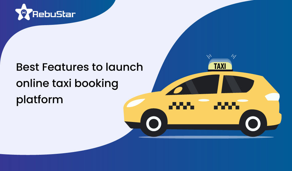 Best Features to launch online taxi booking platform